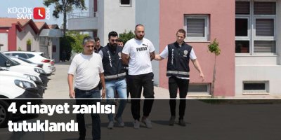 4 cinayet zanlısı tutuklandı