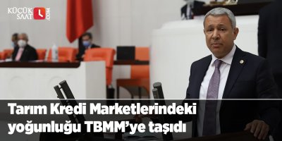 Tarım Kredi Marketlerindeki yoğunluğu TBMM’ye taşıdı