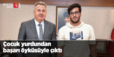 Çocuk yurdundan başarı öyküsüyle çıktı