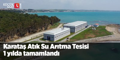 Karataş Atık Su Arıtma Tesisi 1 yılda tamamlandı