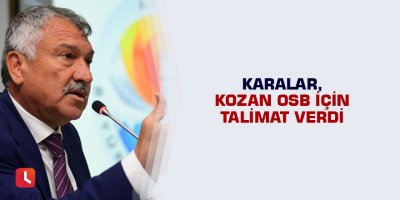 Karalar, Kozan OSB için talimat verdi
