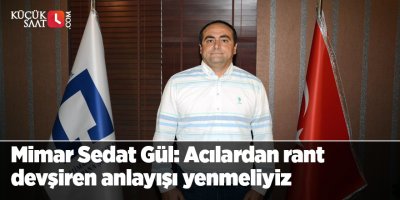 Mimar Sedat Gül: Acılardan rant devşiren anlayışı yenmeliyiz 