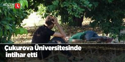 Çukurova Üniversitesinde intihar etti