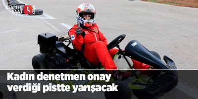 Kadın denetmen onay verdiği pistte yarışacak