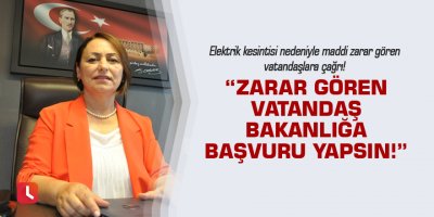 “Zarar gören vatandaş bakanlığa başvuru yapsın!”