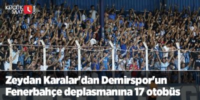 Zeydan Karalar'dan Adana Demirspor'un Fenerbahçe deplasmanına 17 otobüs