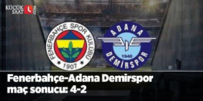 Fenerbahçe-Adana Demirspor maç sonucu: 4-2