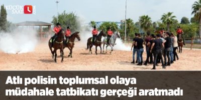 Atlı polisin toplumsal olaya müdahale tatbikatı gerçeği aratmadı