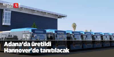 Adana'da üretildi Hannover'de tanıtılacak
