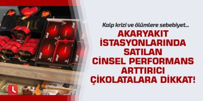 Akaryakıt istasyonlarında satılan cinsel performans arttırıcı çikolatalara dikkat!