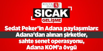 Sedat Peker’in Adana paylaşımları: Adana’dan alınan şirketler, sahte senet operasyonu, Adana KOM’a övgü
