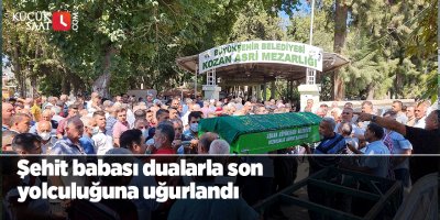 Şehit babası dualarla son yolculuğuna uğurlandı