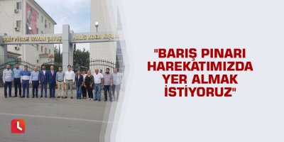 "Barış Pınarı Harekatımızda yer almak istiyoruz"