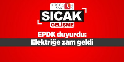 EPDK duyurdu: Elektriğe zam geldi
