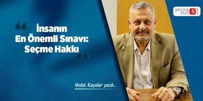 İnsanın En Önemli Sınavı: Seçme Hakkı
