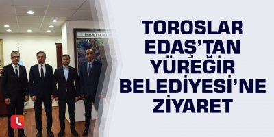 Toroslar EDAŞ’tan Yüreğir Belediyesi'ne ziyaret