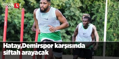 Hatay,Demirspor karşısında siftah arayacak