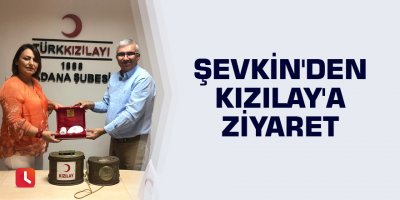 Şevkin'den Kızılay'a ziyaret