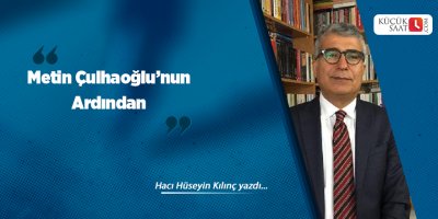 Metin Çulhaoğlu’nun Ardından (2)