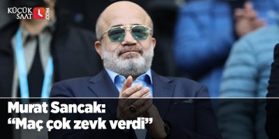Murat Sancak: “Maç çok zevk verdi”