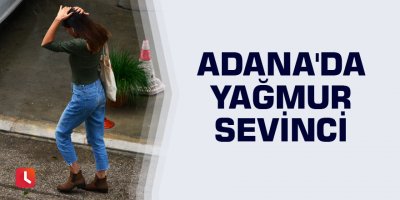 Adana'da yağmur sevinci