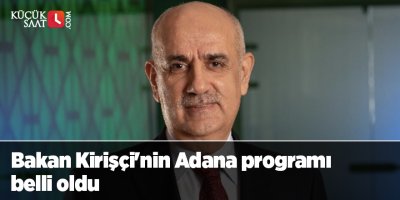 Bakan Kirişçi'nin Adana programı belli oldu