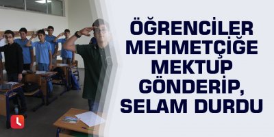Öğrenciler Mehmetçiğe mektup gönderip, selam durdu