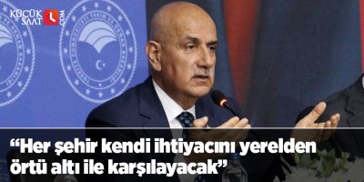 Bakan Kirişci: “Her şehir kendi ihtiyacını yerelden örtü altı ile karşılayacak”