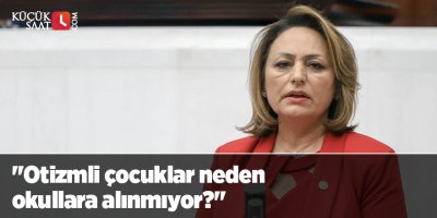 "Otizmli çocuklar neden okullara alınmıyor?"