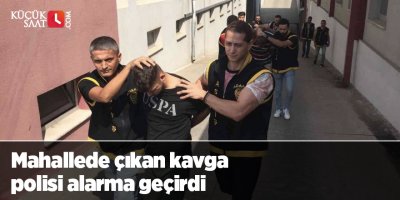 Mahallede çıkan kavga polisi alarma geçirdi