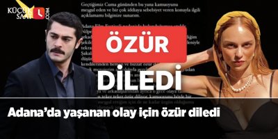 Adana’da yaşanan olay için özür diledi