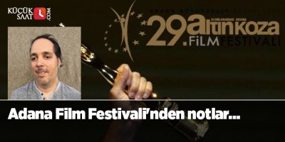 Adana Film Festivali'nden notlar…