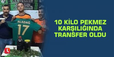 10 kilo pekmez karşılığında transfer oldu