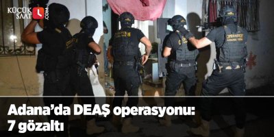 Adana’da DEAŞ operasyonu: 7 gözaltı