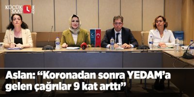 Aslan: “Koronadan sonra YEDAM’a gelen çağrılar 9 kat arttı”