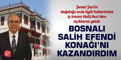 Halil Avcı: Bosnalı Salih Efendi Konağı'nı kazandırdım