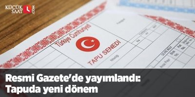 Resmi Gazete'de yayımlandı: Tapuda yeni dönem