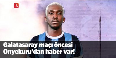 Galatasaray maçı öncesi Onyekuru'dan haber var!