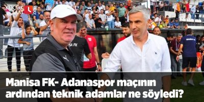 Manisa FK- Adanaspor maçının ardından teknik adamlar ne söyledi?