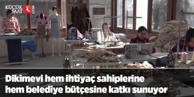 Dikimevi hem ihtiyaç sahiplerine hem belediye bütçesine katkı sunuyor
