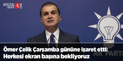 Ömer Çelik Çarşamba gününe işaret etti: Herkesi ekran başına bekliyoruz
