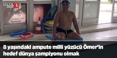 8 yaşındaki ampute milli yüzücü Ömer’in hedef dünya şampiyonu olmak