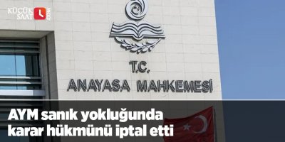 AYM sanık yokluğunda karar hükmünü iptal etti