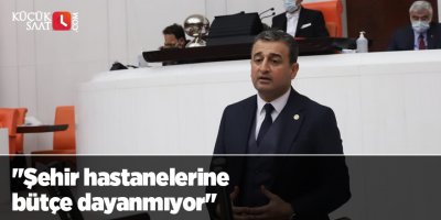 "Şehir hastanelerine bütçe dayanmıyor"