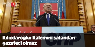 Kılıçdaroğlu: Kalemini satandan gazeteci olmaz