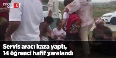 Servis aracı kaza yaptı, 14 öğrenci hafif yaralandı