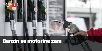 Benzin ve motorine zam