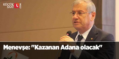 Menevşe: "Kazanan Adana olacak"