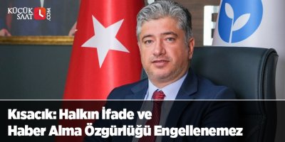 Kısacık: Halkın İfade ve Haber Alma Özgürlüğü Engellenemez