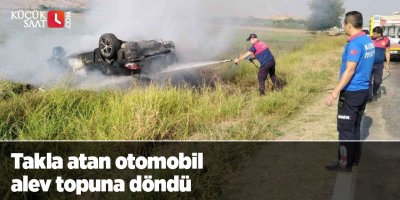 Takla atan otomobil alev topuna döndü